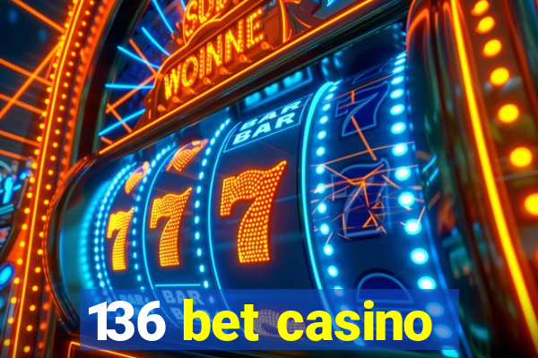 136 bet casino